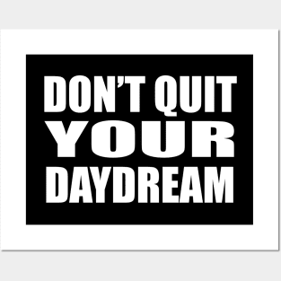 Don’t quit your daydream Posters and Art